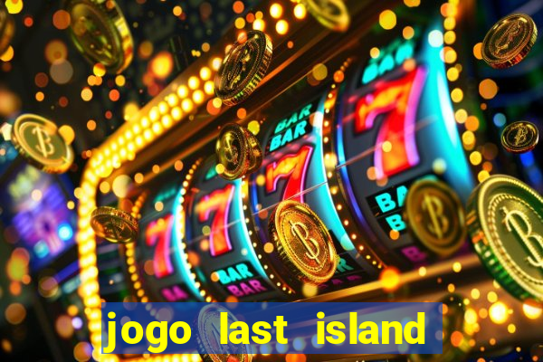 jogo last island of survival